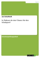 Jan Schultheiß - Le Parkour als eine Chance für den Schulsport?