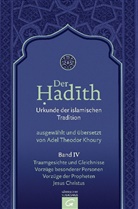 Adel Theodor Khoury, Ade Theodor Khoury, Adel Theodor Khoury - Der Hadith. Urkunde der islamischen Tradition - 4: Traumgesichte und Gleichnisse. Vorzüge besonderer Personen. Vorzüge der Propheten. Jesus Christus. Bd.4