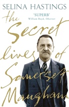 Selina Hastings - The Secret Lives of Somerset Maugham