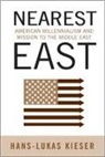 Hans-Lukas Kieser - Nearest East: American Millennialism and Mission to the Middle East