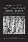 Jonathan Edmondson, Jonathan Keith Edmondson, Not Available, Jonathan Edmondson, Alison Keith - Roman Dress and the Fabrics of Roman Culture