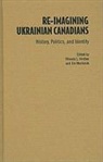 Rhonda L. (EDT) Hinther, Rhonda L. Mochoruk Hinther, Rhonda L. Hinther, Jim Mochoruk - Re-Imagining Ukrainian-Canadians