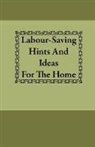 Anon, Anon. - Labour-Saving Hints and Ideas for the Ho