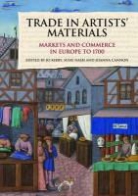 Joanna Cannon, Jo Kirby, Joanna Cannon, Jo Kirby - Trade in Artists' Materials: Markets and Commerce in Europe to 1700