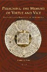 Kimberly Rivers, Kimberly A. Rivers - Preaching the Memory of Virtue and Vice: Memory, Images, and Preaching in the Late Middle Ages
