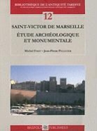 M. Fixot, Michel Fixot, J. -P Pelletier, Jean-Pierre Pelletier - Saint Victor de Marseille: Etude Archeologique Et Monumentale