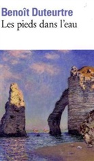 Benoi Duteurtre, Benoit Duteurtre, Benoît Duteurtre - Les pieds dans l'eau
