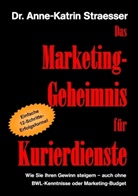 Anne K Straesser, Anne-Katrin Straesser - Das Marketing-Geheimnis für Kurierdienste