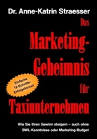 Anne K Straesser, Anne-K Straesser, Anne-Katrin Straesser - Das Marketing-Geheimnis für Taxiunternehmen