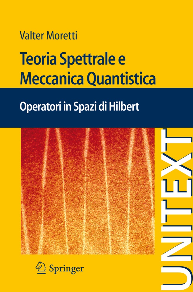 Valter Moretti - Teoria Spettrale e Meccanica Quantistica Operatori in Spazi di Hilbert