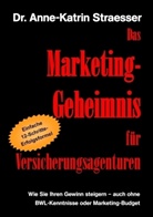 Anne K Straesser, Anne-K Straesser, Anne-Katrin Straesser - Das Marketing-Geheimnis für Versicherungsagenturen