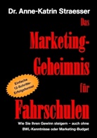 Anne K Straesser, Anne-K Straesser, Anne-Katrin Straesser - Das Marketing-Geheimnis für Fahrschulen