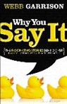 Webb Garrison, Webb B Garrison, Webb B. Garrison, Thomas Nelson Publishers (COR) - Why You Say It