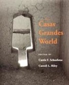 Curtis Schaafsma, Carroll L. Riley, Professor Emeritus Carroll L Riley, Curtis F Schaafsma, Curtis F. Schaafsma - The Casas Grandes World