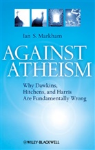 I Markham, Ian S Markham, Ian S. Markham, Markham Ian S. - Against Atheism