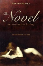 Steven Moore - The Novel: An Alternative History