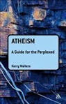 Kerry Walters - Atheism: A Guide for the Perplexed