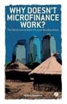-, Milford Bateman - Why Doesn't Microfinance Work?