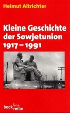 Helmut Altrichter - Kleine Geschichte der Sowjetunion 1917-1991