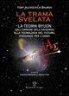 Yury Alexeevich Baurov, Alfonso Crisci, Francesco Meneguzzo - La Trama Svelata: La Teoria Byuon - Dall'origine Dell'universo Alla Tecnologia del Futuro, Passando Per L'Uomo