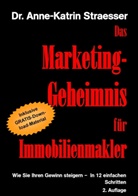 Anne-K Straesser, Anne-Katrin Straesser - Das Marketing-Geheimnis für Immobilienmakler