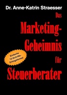 Anne K Straesser, Anne-K Straesser, Anne-Katrin Straesser - Das Marketing-Geheimnis für Steuerberater