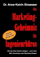 Anne K Straesser, Anne-Katrin Straesser - Das Marketing-Geheimnis für Ingenieurbüros