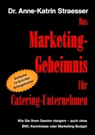 Anne K Straesser, Anne-K Straesser, Anne-Katrin Straesser - Das Marketing-Geheimnis für Catering-Unternehmen