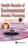 Chien-Jen Chen &amp; Hung-Yi Chiou, Chien-jen Chen, Hung-yi Chiou - Health Hazards Of Environmental Arsenic Poisoning: From Epidemic To Pandemic