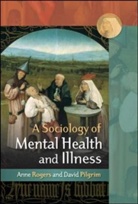 David Pilgrim, Anne Rogers, Anne Pilgrim Rogers - Sociology of Mental Health and Illness - 4th ed