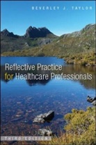 Beverley Taylor, Beverley J. Taylor, Beverley Joan Taylor - Reflective Practice for Healthcare Professionals