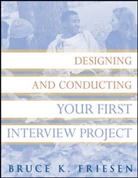 Bk Friesen, Bruce Friesen, Bruce K Friesen, Bruce K. Friesen, Friesen Bruce K. - Designing and Conducting Your First Interview Project