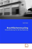 Astrid Huber - Brachflächenrecycling