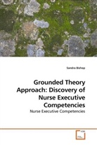 Sandra Bishop - Grounded Theory Approach: Discovery of Nurse Executive Competencies