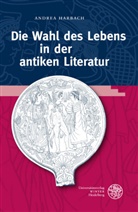 Andrea Harbach - Die Wahl des Lebens in der antiken Literatur