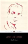 Jorge Luis Borges, Jorge Luis/ Levine Borges, Suzanne Jill Levine, Suzanne Jill Levine - On Writing