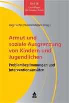 Jör Fischer, Jörg Fischer, Merten, Roland Merten - Armut und soziale Ausgrenzung von Kindern und Jugendlichen