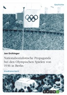 Jan Erchinger - Nationalsozialistische Propaganda bei den Olympischen Spielen von 1936 in Berlin