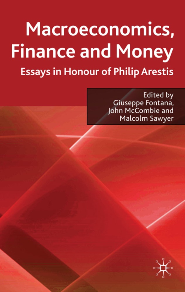 Giusepp Fontana, Giuseppe Fontana, Giuseppe Mccombie Fontana, Joh McCombie, John McCombie, Malcolm Sawyer... - Macroeconomics, Finance and Money: Essays in Honour of Philip Arestis