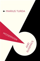 M Turda, M. Turda, Marius Turda - Modernism and Eugenics