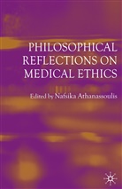 Nafsika Athanassoulis, Athanassoulis, N Athanassoulis, N. Athanassoulis, Nafsika Athanassoulis - Philosophical Reflections on Medical Ethics