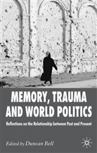 Duncan Bell, Bell, D Bell, D. Bell, Duncan Bell, Duncan S. A. Bell - Memory, Trauma and World Politics
