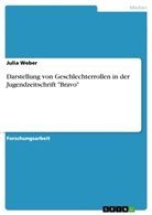 Julia Weber - Darstellung von Geschlechterrollen in der Jugendzeitschrift "Bravo"