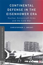 C Bright, C. Bright, Christopher J. Bright, BRIGHT CHRISTOPHER J - Continental Defense in the Eisenhower Era
