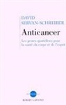 David Servan-Schreiber, Sylvie Dessert - Anticancer : les gestes quotidiens pour la santé du corps et de l'esprit