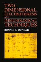 Dunbar, B. S. Dunbar, Bonnie S Dunbar, Bonnie S. Dunbar - Two-Dimensional Electrophoresis and Immunological Techniques