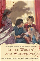 Alcot, Louisa Ma Alcott, Louisa May Alcott, Louisa May/ Grand Alcott, Grand, Porter Grand - Little Women and Werewolves