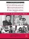 William Ming Chae Liu, William Ming Iwamoto Liu, William Iwamoto Ming Liu, Mark H. Chae, Chae Mark H., Derek Kenji Iwamoto... - Culturally Responsive Counseling With Asian American Men