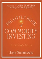 John Mauldin, John Stephenson, John R Stephenson, John R. Stephenson - The Little Book of Commodity Investingd