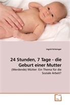 Ingrid Kritzinger - 24 Stunden, 7 Tage - die Geburt einer Mutter